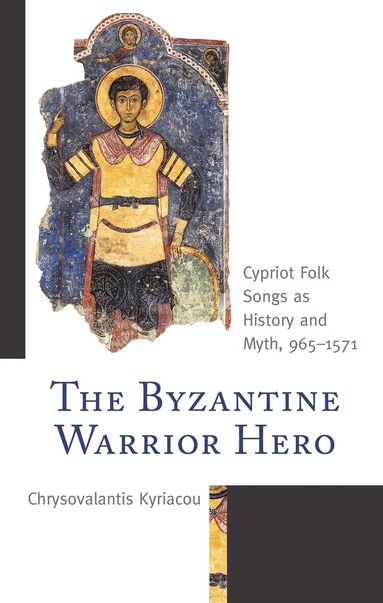 Chrysovalantis Kyriacou - Byzantine Warrior Hero, Inbunden