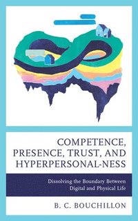 bokomslag Competence, Presence, Trust, and Hyperpersonal-ness