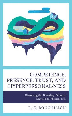 Competence, Presence, Trust, and Hyperpersonal-ness 1