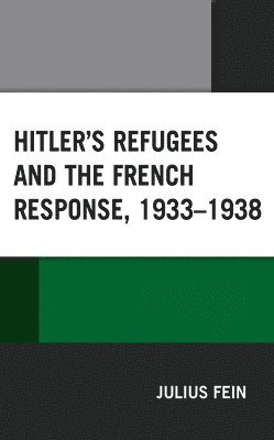 Julius Fein - Hitler's Refugees and the French Response, 1933–1938, Häftad