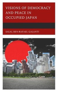 bokomslag Visions of Democracy and Peace in Occupied Japan