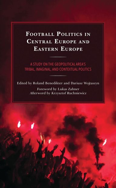 Roland Benedikter, Dariusz Wojtaszyn - Football Politics in Central Europe and Eastern Europe, Inbunden