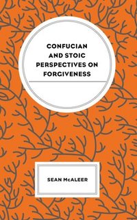 bokomslag Confucian and Stoic Perspectives on Forgiveness