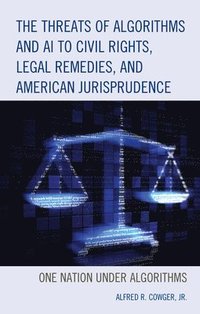 bokomslag Threats of Algorithms and AI to Civil Rights, Legal Remedies, and American Jurisprudence