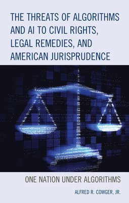 bokomslag Threats of Algorithms and AI to Civil Rights, Legal Remedies, and American Jurisprudence
