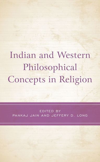 Pankaj Jain, Jeffery  D. Long - Indian and Western Philosophical Concepts in Religion, Inbunden