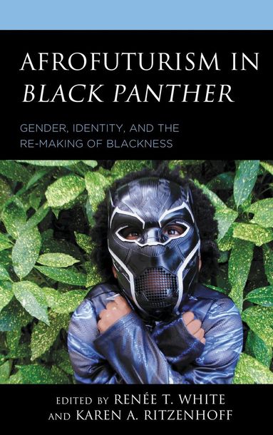 Renée T. White, Karen A. Ritzenhoff - Afrofuturism in Black Panther, Inbunden