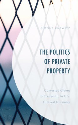 bokomslag The Politics of Private Property