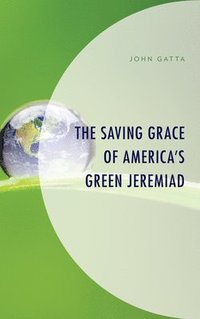 bokomslag The Saving Grace of America's Green Jeremiad