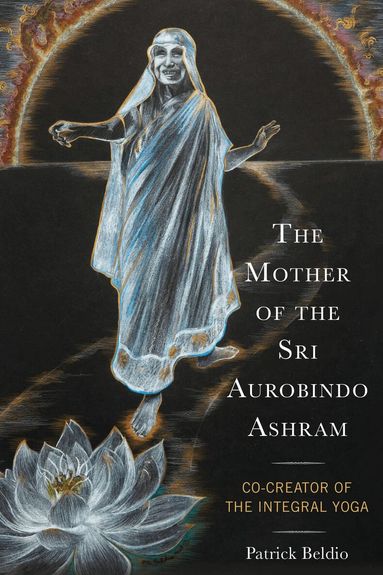 Patrick Beldio - Mother of the Sri Aurobindo Ashram, Inbunden