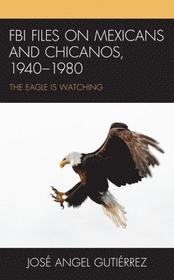 FBI Files on Mexicans and Chicanos, 1940–1980