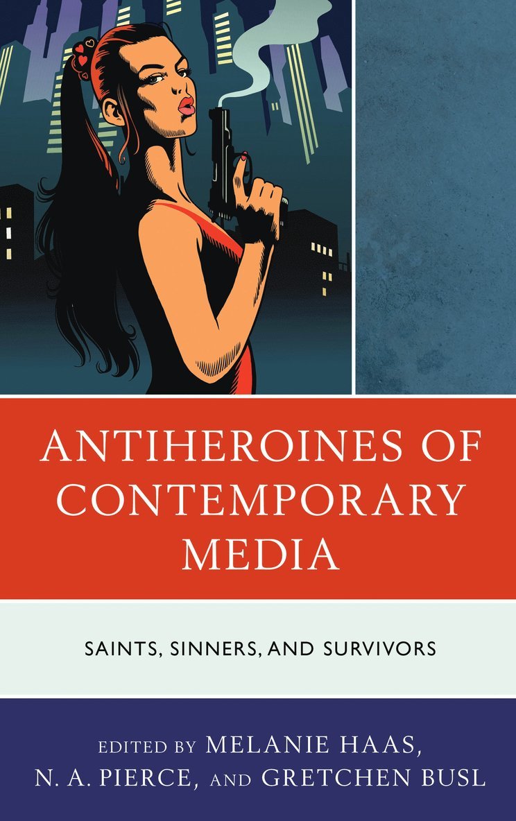 Melanie Haas, N. A. Pierce, Gretchen Busl, N A Pierce - Antiheroines of Contemporary Media, Inbunden