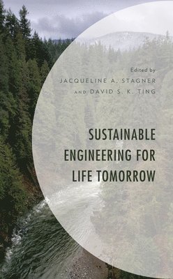 Jacqueline A. Stagner, David S. K. Ting - Sustainable Engineering for Life Tomorrow, Häftad