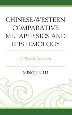 bokomslag Chinese-Western Comparative Metaphysics and Epistemology