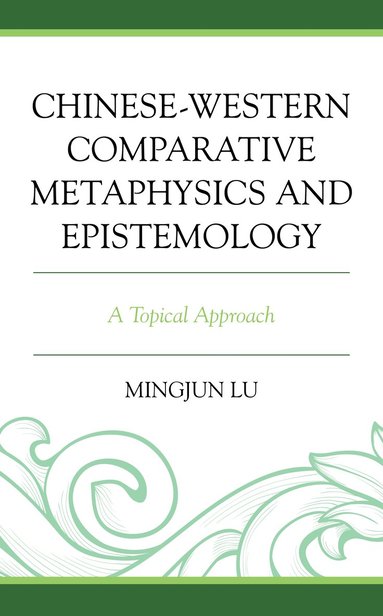 bokomslag Chinese-Western Comparative Metaphysics and Epistemology