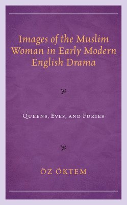 Öz Öktem, Oz Oktem - Images of the Muslim Woman in Early Modern English Drama, Inbunden