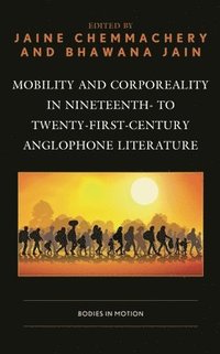 bokomslag Mobility and Corporeality in Nineteenth- to Twenty-First-Century Anglophone Literature