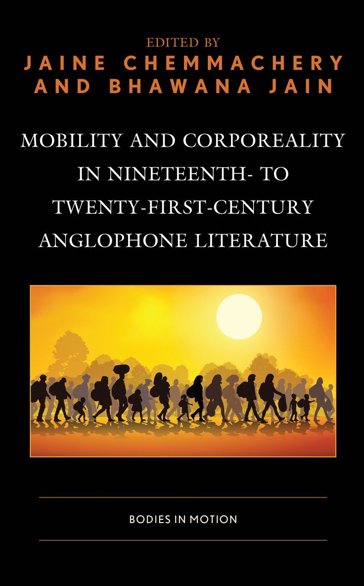 Jaine Chemmachery, Bhawana Jain - Mobility and Corporeality in Nineteenth- to Twenty-First-Century Anglophone Literature, Inbunden