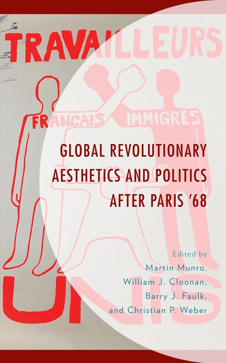 Martin Munro, William  J. Cloonan, Barry J. Faulk, Christian  P. Weber, William J. Cloonan, Christian P. Weber - Global Revolutionary Aesthetics and Politics after Paris ‘68, Inbunden