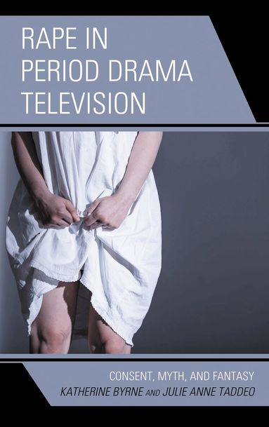 Katherine Byrne, Julie Anne Taddeo - Rape in Period Drama Television, Häftad