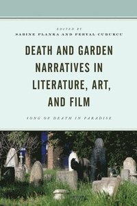 bokomslag Death and Garden Narratives in Literature, Art, and Film