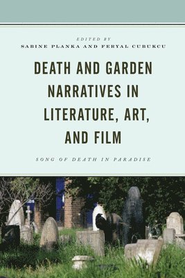 Death and Garden Narratives in Literature, Art, and Film 1