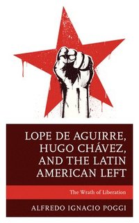 bokomslag Lope de Aguirre, Hugo Chvez, and the Latin American Left