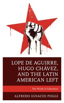 Lope de Aguirre, Hugo Chvez, and the Latin American Left 1