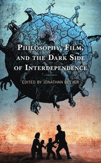 bokomslag Philosophy, Film, and the Dark Side of Interdependence