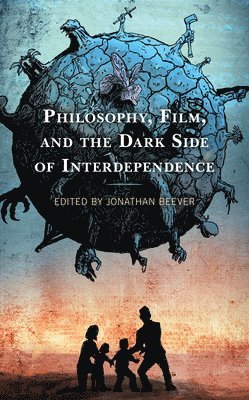 Philosophy, Film, and the Dark Side of Interdependence 1