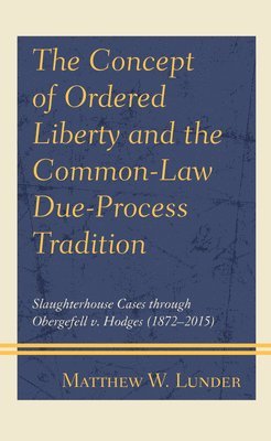 bokomslag The Concept of Ordered Liberty and the Common-Law Due-Process Tradition
