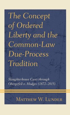 The Concept of Ordered Liberty and the Common-Law Due-Process Tradition 1