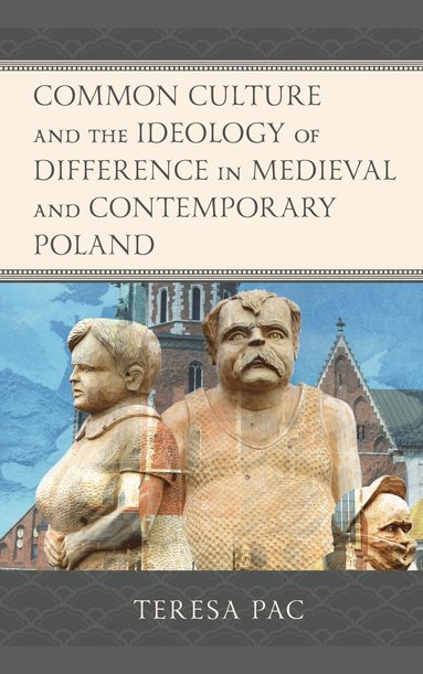 bokomslag Common Culture and the Ideology of Difference in Medieval and Contemporary Poland