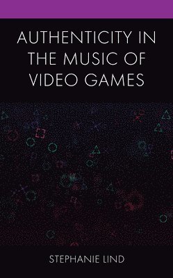 Stephanie Lind - Authenticity in the Music of Video Games, Häftad