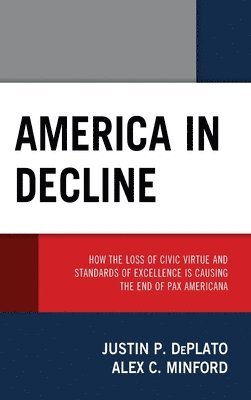 Justin P. DePlato, Alex C. Minford, Justin P. Deplato - America in Decline, Inbunden