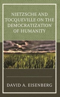 bokomslag Nietzsche and Tocqueville on the Democratization of Humanity