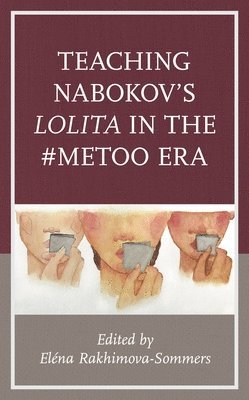 bokomslag Teaching Nabokov's Lolita in the #MeToo Era