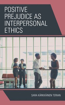 Positive Prejudice as Interpersonal Ethics 1