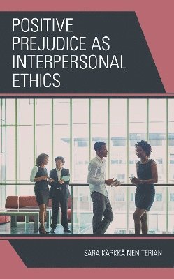 Positive Prejudice as Interpersonal Ethics 1
