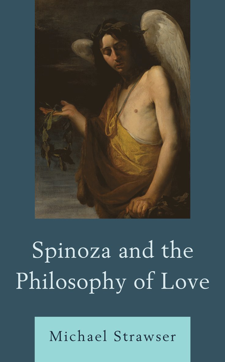 Michael Strawser - Spinoza and the Philosophy of Love, Inbunden