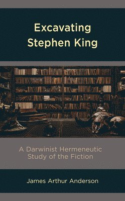 James Arthur Anderson - Excavating Stephen King, Inbunden