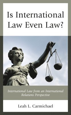 Leah L. Carmichael - Is International Law Even Law?, Inbunden