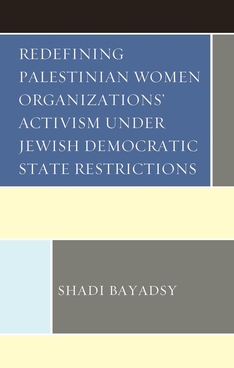 Shadi Bayadsy - Redefining Palestinian Women Organizations’ Activism under Jewish Democratic State Restrictions, Inbunden