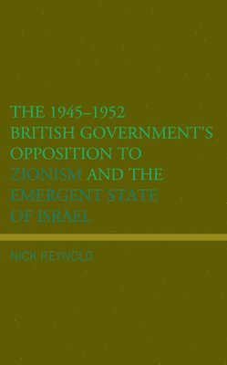 bokomslag 1945-1952 British Government's Opposition to Zionism and the Emergent State of Israel