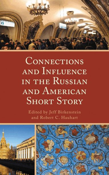 Jeff Birkenstein, Robert C. Hauhart - Connections and Influence in the Russian and American Short Story, Inbunden