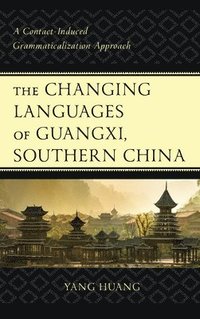 bokomslag The Changing Languages of Guangxi, Southern China