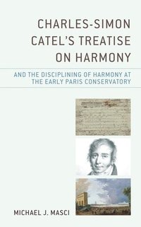 bokomslag Charles-Simon Catel's Treatise on Harmony and the Disciplining of Harmony at the Early Paris Conservatory