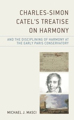 bokomslag Charles-Simon Catel's Treatise on Harmony and the Disciplining of Harmony at the Early Paris Conservatory