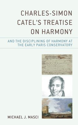 Charles-Simon Catel's Treatise on Harmony and the Disciplining of Harmony at the Early Paris Conservatory 1