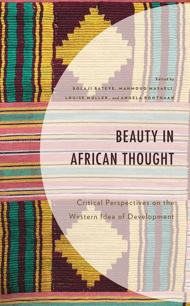 Bolaji Bateye, Mahmoud Masaeli, Louise Müller, Angela Roothaan - Beauty in African Thought, Inbunden